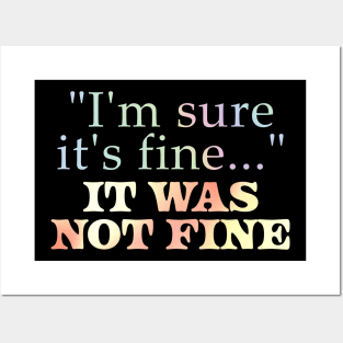 i'm sure it's fine - It was not fine Posters and Art